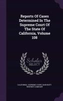 Reports Of Cases Determined In The Supreme Court Of The State Of California, Volume 108