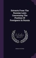 Extracts From The Russian Laws Concerning The Position Of Foreigners In Russia