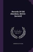 Records Of Old Aberdeen, Mclvii-[Mcmiii]