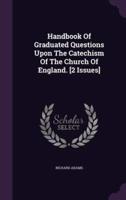 Handbook Of Graduated Questions Upon The Catechism Of The Church Of England. [2 Issues]