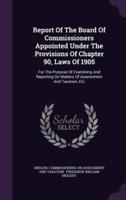 Report of the Board of Commissioners Appointed Under the Provisions of Chapter 90, Laws of 1905