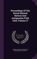 Proceedings Of The Dorset Natural History And Antiquarian Field Club, Volume 17
