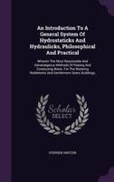 An Introduction To A General System Of Hydrostaticks And Hydraulicks, Philosophical And Practical