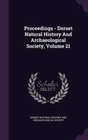 Proceedings - Dorset Natural History And Archaeological Society, Volume 21