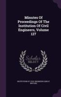 Minutes Of Proceedings Of The Institution Of Civil Engineers, Volume 127