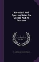 Historical And Sporting Notes On Quebec And Its Environs