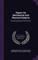 Papers On Mechanical And Physical Subjects