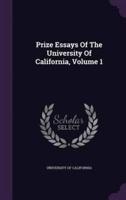 Prize Essays Of The University Of California, Volume 1