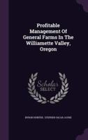 Profitable Management Of General Farms In The Williamette Valley, Oregon