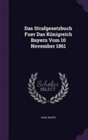 Das Strafgesetzbuch Fuer Das Königreich Bayern Vom 10 November 1861