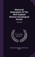 Memorial Biographies Of The New England Historic Genealogical Society