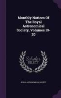 Monthly Notices Of The Royal Astronomical Society, Volumes 19-20