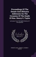 Proceedings Of The Senate And Obituary Addresses On The Occasion Of The Death Of Hon. Henry S. Taylor