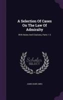 A Selection Of Cases On The Law Of Admiralty