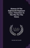History Of The Eighteenth Regiment Conn. Volunteers In The War For The Union