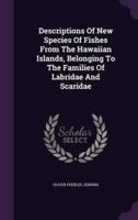 Descriptions Of New Species Of Fishes From The Hawaiian Islands, Belonging To The Families Of Labridae And Scaridae