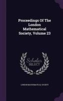 Proceedings Of The London Mathematical Society, Volume 23