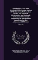 Proceedings Of The Joint Sessions Of The Chicago Section Of The American Mathematical Society And Section A, Mathematics, And Section D, Mechanical Science And Engineering Of The American Association For The Advancement Of Science