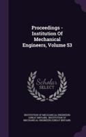 Proceedings - Institution Of Mechanical Engineers, Volume 53