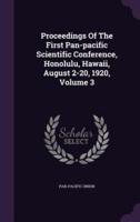 Proceedings Of The First Pan-Pacific Scientific Conference, Honolulu, Hawaii, August 2-20, 1920, Volume 3