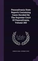 Pennsylvania State Reports Containing Cases Decided by the Supreme Court of Pennsylvania, Volume 265