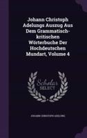 Johann Christoph Adelungs Auszug Aus Dem Grammatisch-Kritischen Wörterbuche Der Hochdeutschen Mundart, Volume 4