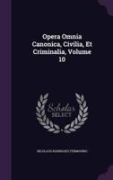 Opera Omnia Canonica, Civilia, Et Criminalia, Volume 10