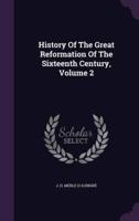 History Of The Great Reformation Of The Sixteenth Century, Volume 2