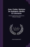 Joan. Freder. Reitzius De Ambiguis, Mediis Et Contrariis