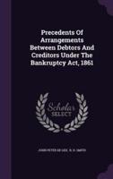 Precedents Of Arrangements Between Debtors And Creditors Under The Bankruptcy Act, 1861