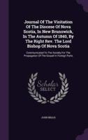 Journal Of The Visitation Of The Diocese Of Nova Scotia, In New Brunswick, In The Autumn Of 1840, By The Right Rev. The Lord Bishop Of Nova Scotia