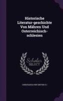 Historische Literatur-Geschichte Von Mähren Und Osterreichisch-Schlesien