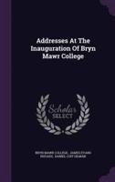 Addresses At The Inauguration Of Bryn Mawr College