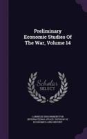 Preliminary Economic Studies Of The War, Volume 14