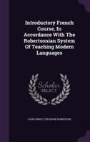 Introductory French Course, In Accordance With The Robertsonian System Of Teaching Modern Languages