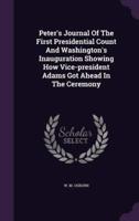 Peter's Journal Of The First Presidential Count And Washington's Inauguration Showing How Vice-President Adams Got Ahead In The Ceremony