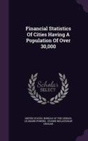 Financial Statistics Of Cities Having A Population Of Over 30,000