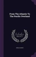 From The Atlantic To The Pacific Overland