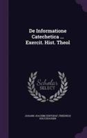 De Informatione Catechetica ... Exercit. Hist. Theol