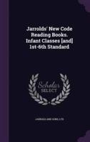 Jarrolds' New Code Reading Books. Infant Classes [And] 1St-6Th Standard