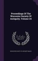 Proceedings Of The Worcester Society Of Antiquity, Volume 24