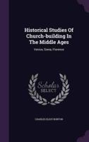 Historical Studies Of Church-Building In The Middle Ages