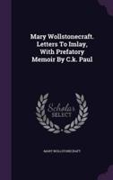 Mary Wollstonecraft. Letters To Imlay, With Prefatory Memoir By C.k. Paul
