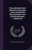 Pennsylvania State Reports Containing Cases Decided by the Supreme Court of Pennsylvania, Volume 43