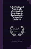 Inheritance And Variation In Abnormalities Occurring After Conjugation In Paramecium Caudatum