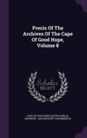 Precis Of The Archives Of The Cape Of Good Hope, Volume 8