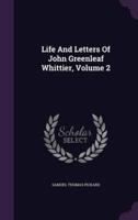 Life And Letters Of John Greenleaf Whittier, Volume 2