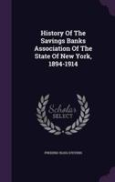 History Of The Savings Banks Association Of The State Of New York, 1894-1914