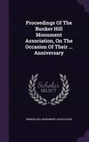 Proceedings Of The Bunker Hill Monument Association, On The Occasion Of Their ... Anniversary