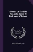Memoir Of The Late Rev. John Jones Of Bird-Bush, Wiltshire